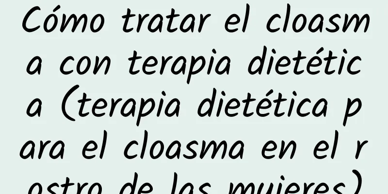 Cómo tratar el cloasma con terapia dietética (terapia dietética para el cloasma en el rostro de las mujeres)