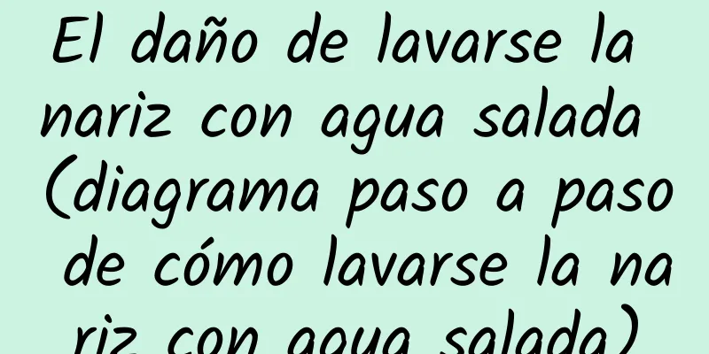 El daño de lavarse la nariz con agua salada (diagrama paso a paso de cómo lavarse la nariz con agua salada)