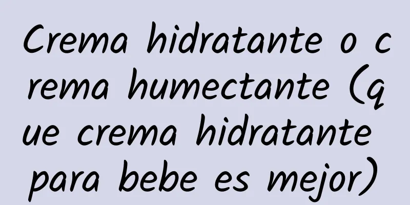 Crema hidratante o crema humectante (que crema hidratante para bebe es mejor)