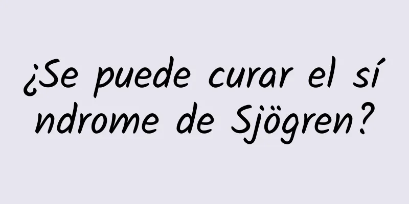 ¿Se puede curar el síndrome de Sjögren?