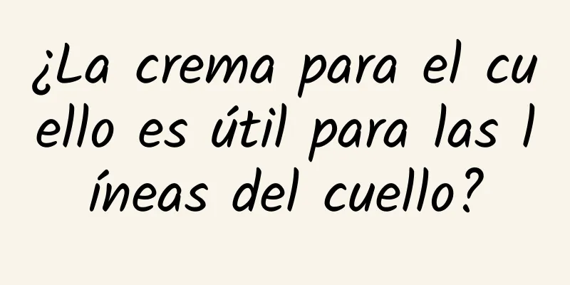 ¿La crema para el cuello es útil para las líneas del cuello?