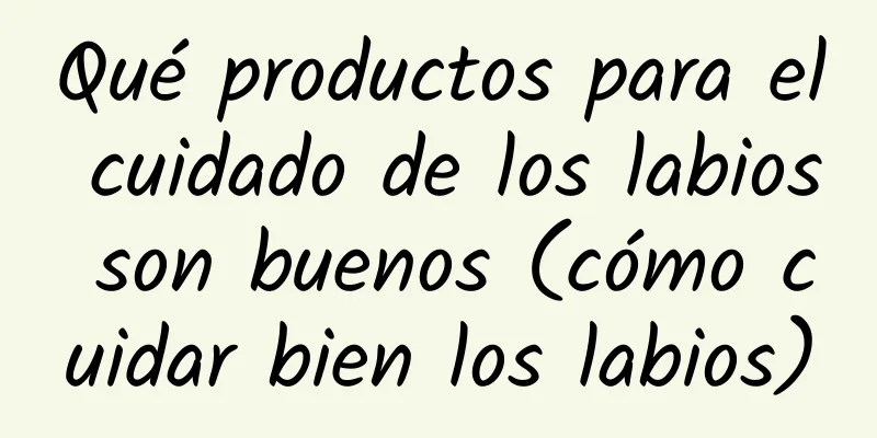 Qué productos para el cuidado de los labios son buenos (cómo cuidar bien los labios)