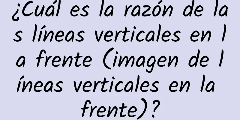 ¿Cuál es la razón de las líneas verticales en la frente (imagen de líneas verticales en la frente)?