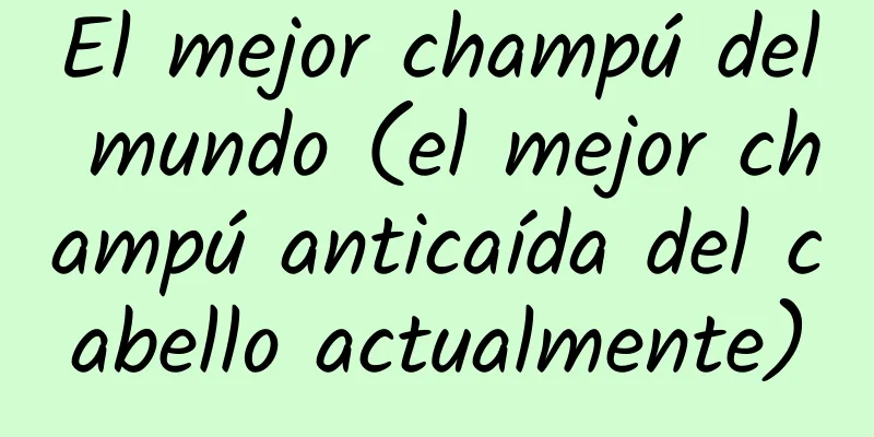 El mejor champú del mundo (el mejor champú anticaída del cabello actualmente)