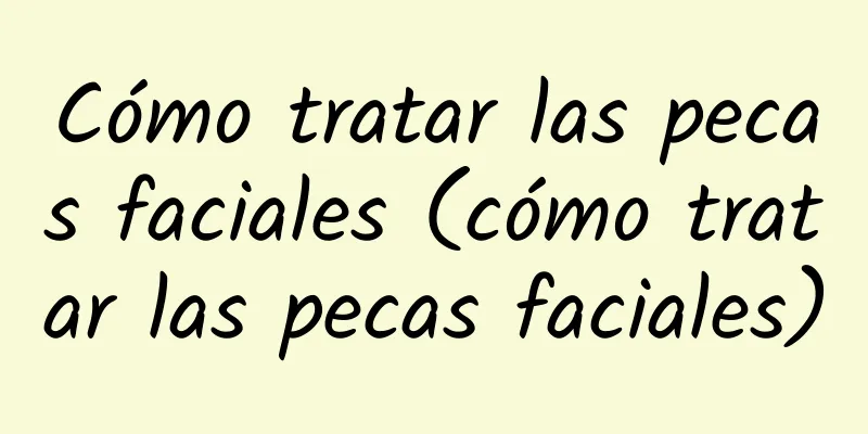 Cómo tratar las pecas faciales (cómo tratar las pecas faciales)