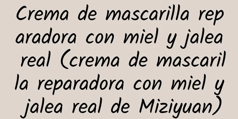 Crema de mascarilla reparadora con miel y jalea real (crema de mascarilla reparadora con miel y jalea real de Miziyuan)