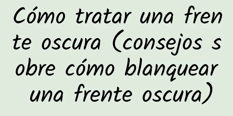 Cómo tratar una frente oscura (consejos sobre cómo blanquear una frente oscura)