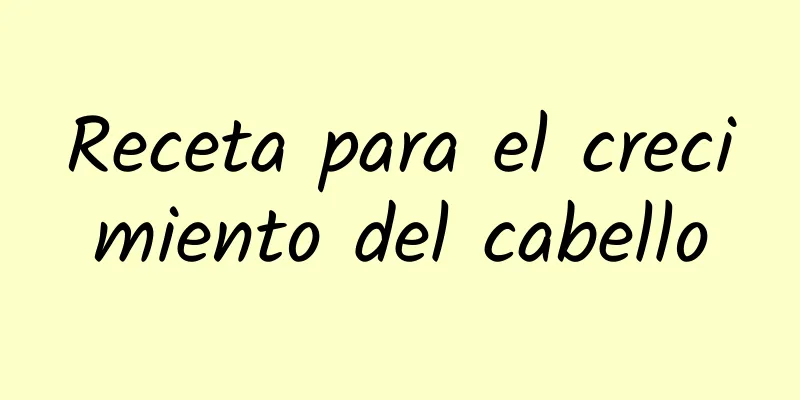 Receta para el crecimiento del cabello