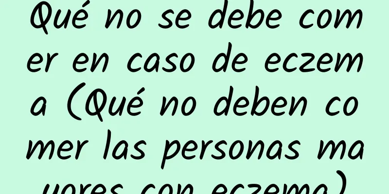 Qué no se debe comer en caso de eczema (Qué no deben comer las personas mayores con eczema)