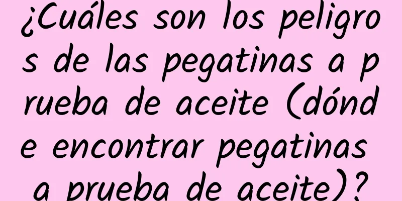 ¿Cuáles son los peligros de las pegatinas a prueba de aceite (dónde encontrar pegatinas a prueba de aceite)?