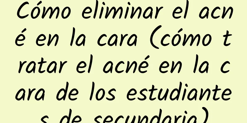 Cómo eliminar el acné en la cara (cómo tratar el acné en la cara de los estudiantes de secundaria)