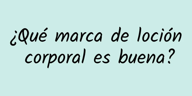 ¿Qué marca de loción corporal es buena?