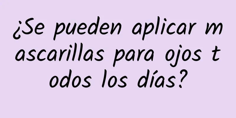 ¿Se pueden aplicar mascarillas para ojos todos los días?