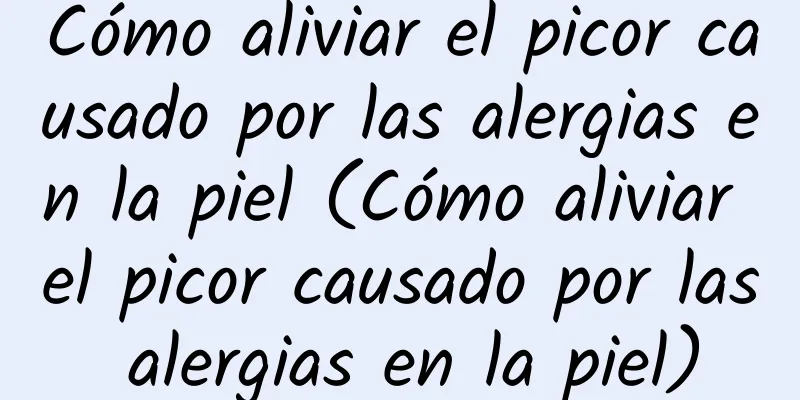 Cómo aliviar el picor causado por las alergias en la piel (Cómo aliviar el picor causado por las alergias en la piel)