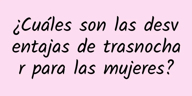 ¿Cuáles son las desventajas de trasnochar para las mujeres?