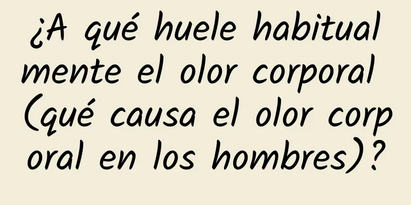 ¿A qué huele habitualmente el olor corporal (qué causa el olor corporal en los hombres)?