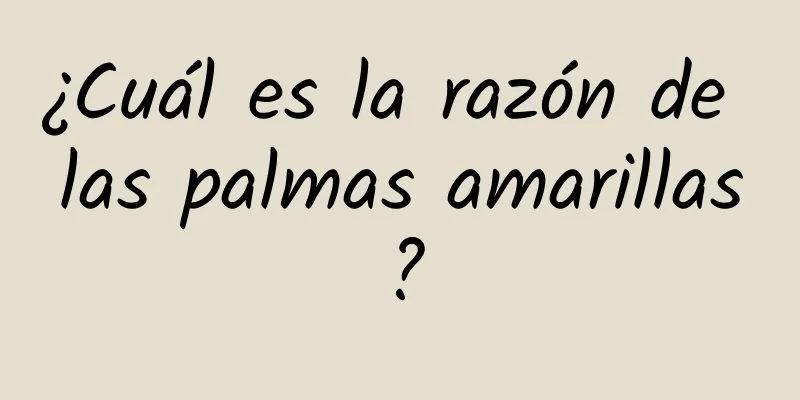 ¿Cuál es la razón de las palmas amarillas?