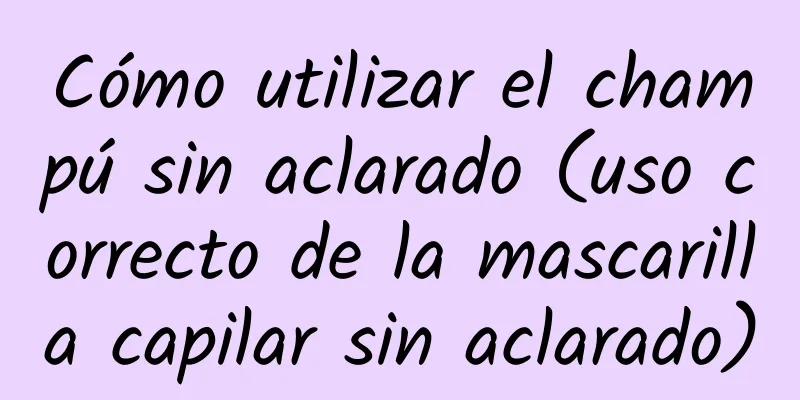 Cómo utilizar el champú sin aclarado (uso correcto de la mascarilla capilar sin aclarado)