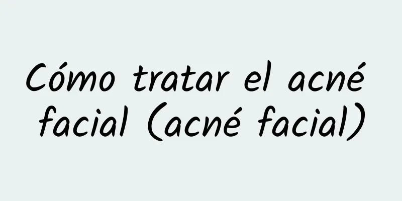 Cómo tratar el acné facial (acné facial)