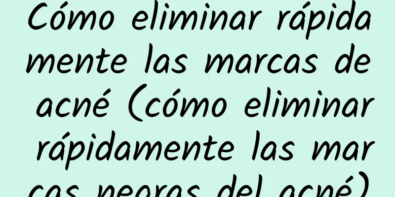 Cómo eliminar rápidamente las marcas de acné (cómo eliminar rápidamente las marcas negras del acné)