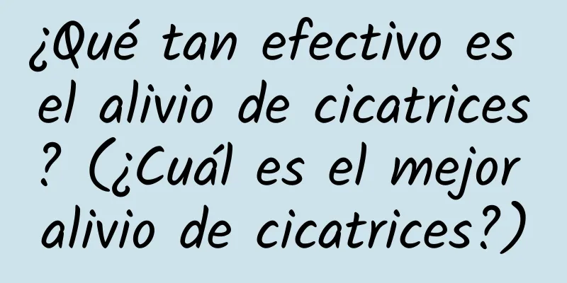 ¿Qué tan efectivo es el alivio de cicatrices? (¿Cuál es el mejor alivio de cicatrices?)