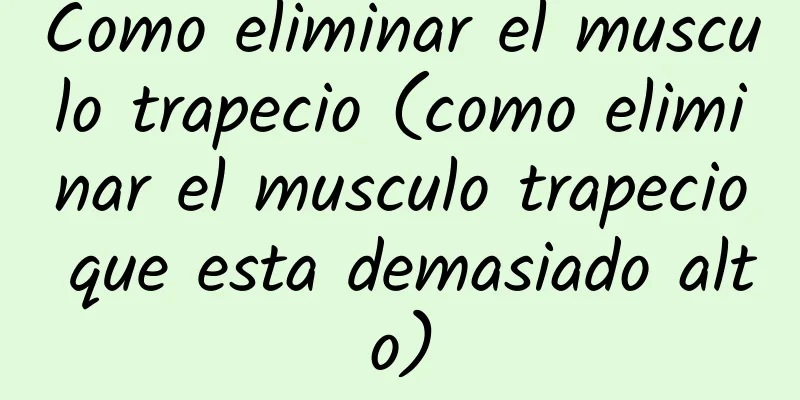 Como eliminar el musculo trapecio (como eliminar el musculo trapecio que esta demasiado alto)