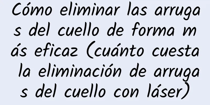 Cómo eliminar las arrugas del cuello de forma más eficaz (cuánto cuesta la eliminación de arrugas del cuello con láser)