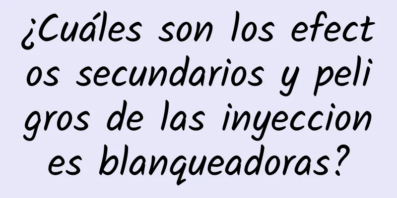 ¿Cuáles son los efectos secundarios y peligros de las inyecciones blanqueadoras?