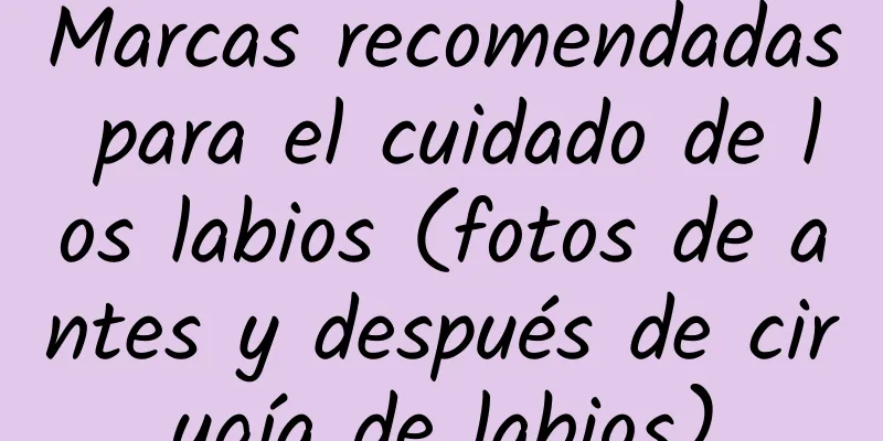 Marcas recomendadas para el cuidado de los labios (fotos de antes y después de cirugía de labios)