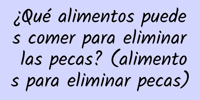 ¿Qué alimentos puedes comer para eliminar las pecas? (alimentos para eliminar pecas)