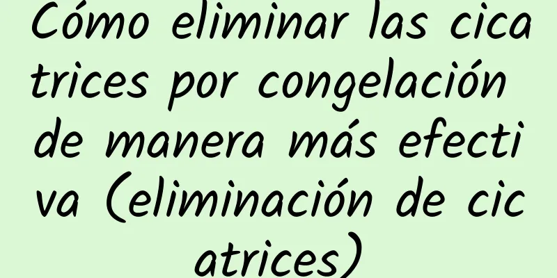 Cómo eliminar las cicatrices por congelación de manera más efectiva (eliminación de cicatrices)