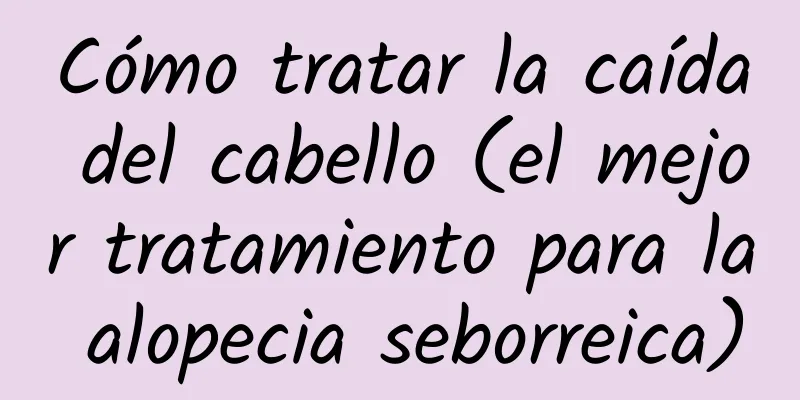 Cómo tratar la caída del cabello (el mejor tratamiento para la alopecia seborreica)