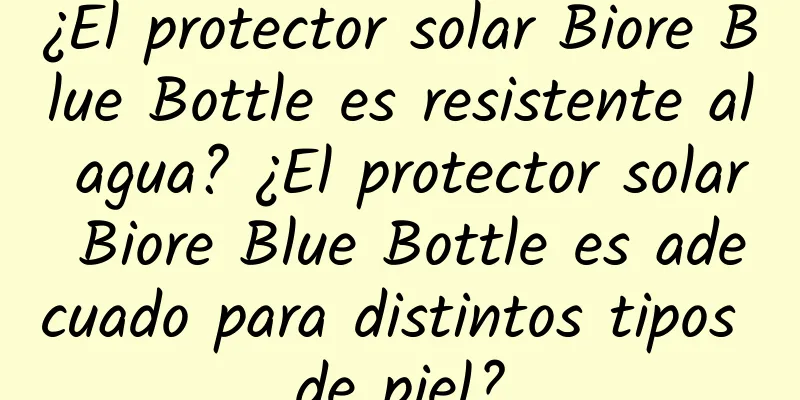 ¿El protector solar Biore Blue Bottle es resistente al agua? ¿El protector solar Biore Blue Bottle es adecuado para distintos tipos de piel?