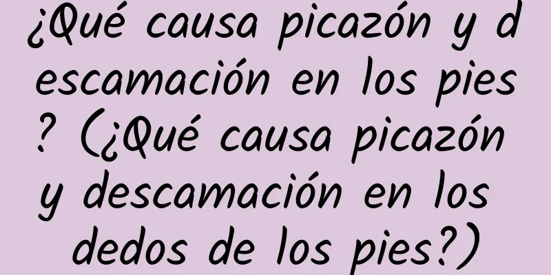 ¿Qué causa picazón y descamación en los pies? (¿Qué causa picazón y descamación en los dedos de los pies?)