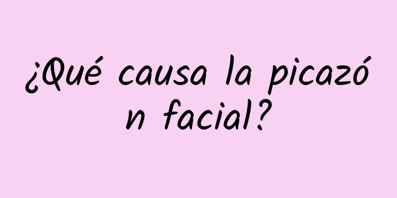 ¿Qué causa la picazón facial?