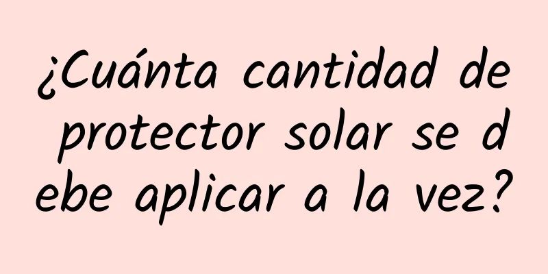 ¿Cuánta cantidad de protector solar se debe aplicar a la vez?