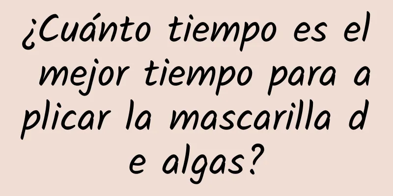 ¿Cuánto tiempo es el mejor tiempo para aplicar la mascarilla de algas?