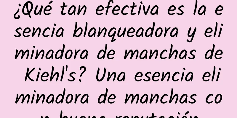 ¿Qué tan efectiva es la esencia blanqueadora y eliminadora de manchas de Kiehl's? Una esencia eliminadora de manchas con buena reputación