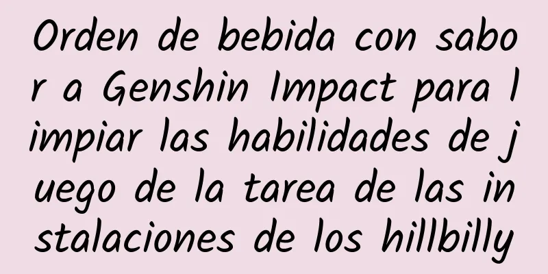 Orden de bebida con sabor a Genshin Impact para limpiar las habilidades de juego de la tarea de las instalaciones de los hillbilly