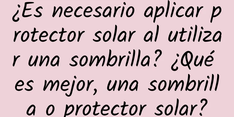 ¿Es necesario aplicar protector solar al utilizar una sombrilla? ¿Qué es mejor, una sombrilla o protector solar?