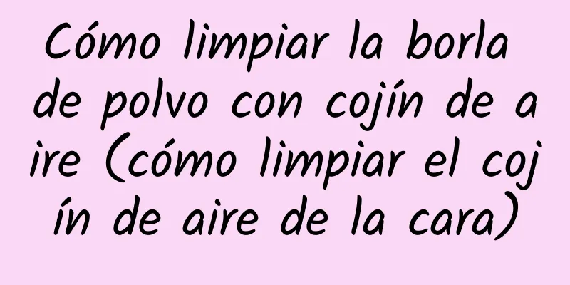 Cómo limpiar la borla de polvo con cojín de aire (cómo limpiar el cojín de aire de la cara)