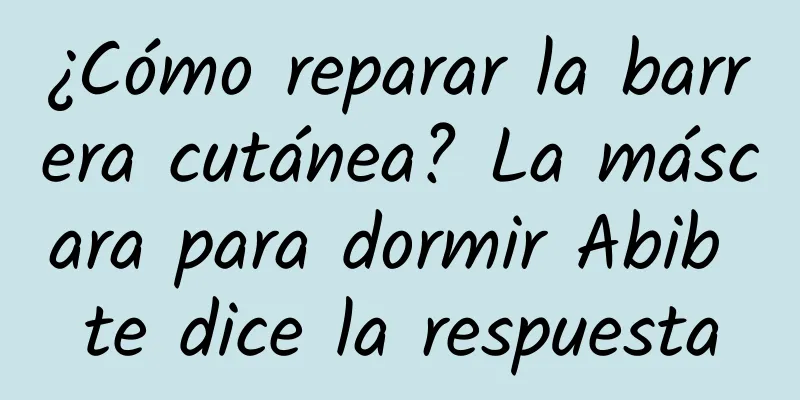 ¿Cómo reparar la barrera cutánea? La máscara para dormir Abib te dice la respuesta