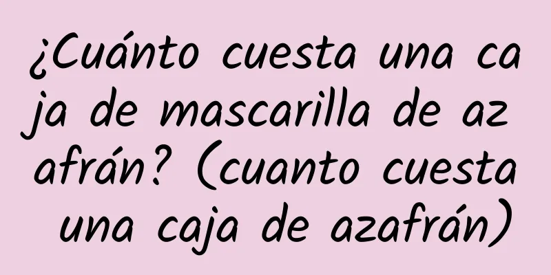 ¿Cuánto cuesta una caja de mascarilla de azafrán? (cuanto cuesta una caja de azafrán)