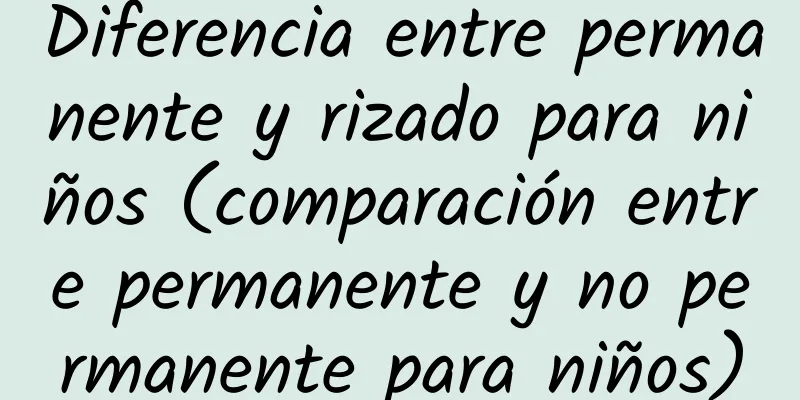 Diferencia entre permanente y rizado para niños (comparación entre permanente y no permanente para niños)