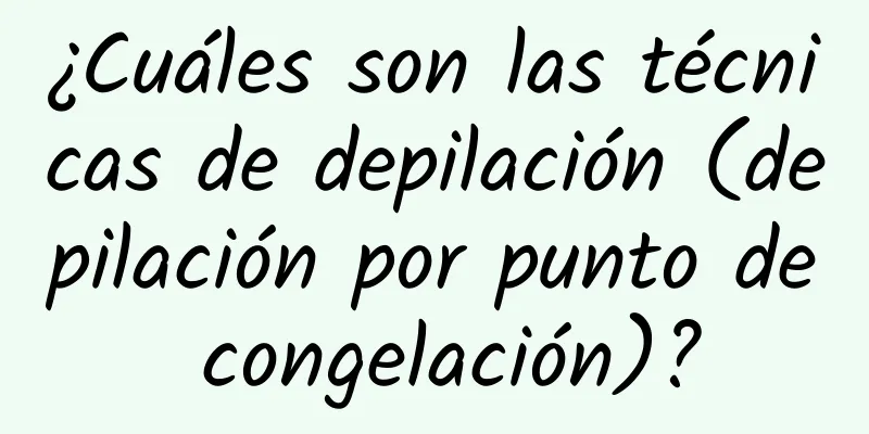 ¿Cuáles son las técnicas de depilación (depilación por punto de congelación)?