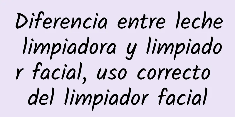 Diferencia entre leche limpiadora y limpiador facial, uso correcto del limpiador facial