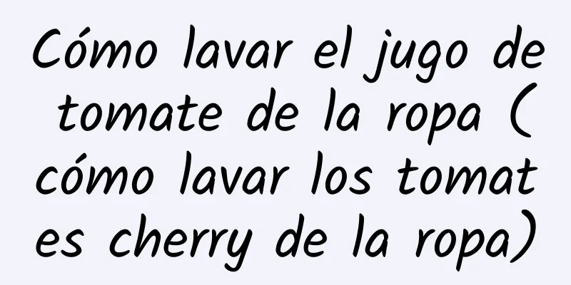 Cómo lavar el jugo de tomate de la ropa (cómo lavar los tomates cherry de la ropa)