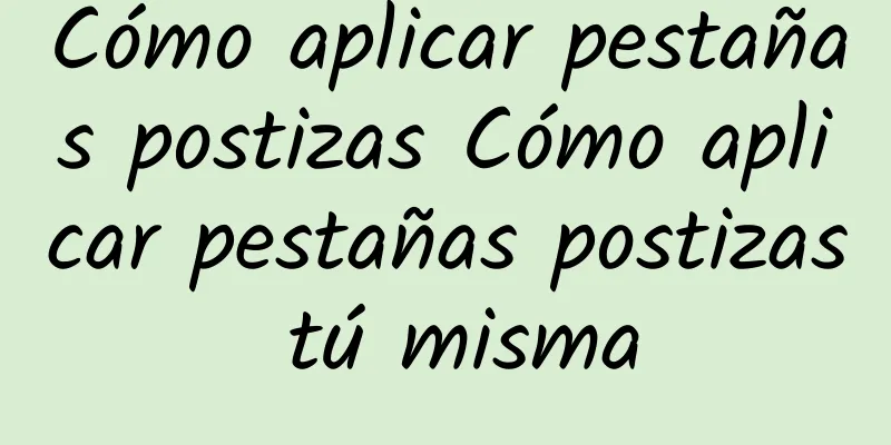 Cómo aplicar pestañas postizas Cómo aplicar pestañas postizas tú misma