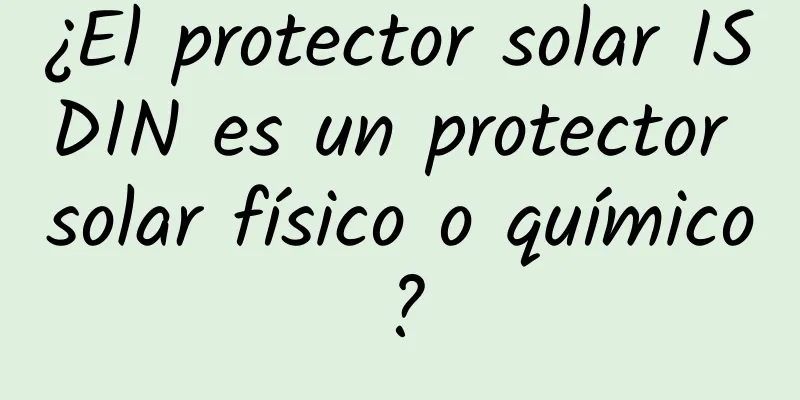 ¿El protector solar ISDIN es un protector solar físico o químico?