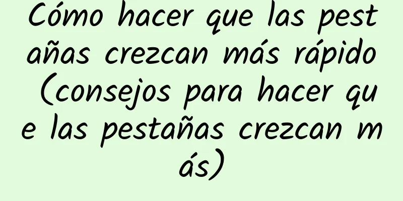 Cómo hacer que las pestañas crezcan más rápido (consejos para hacer que las pestañas crezcan más)